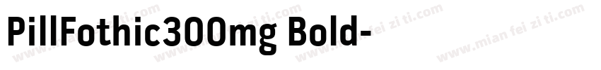 PillFothic300mg Bold字体转换